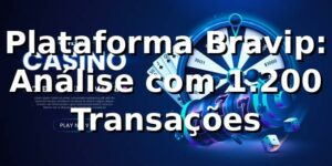 Plataforma Bravip: Análise com 1.200 Transações 📊